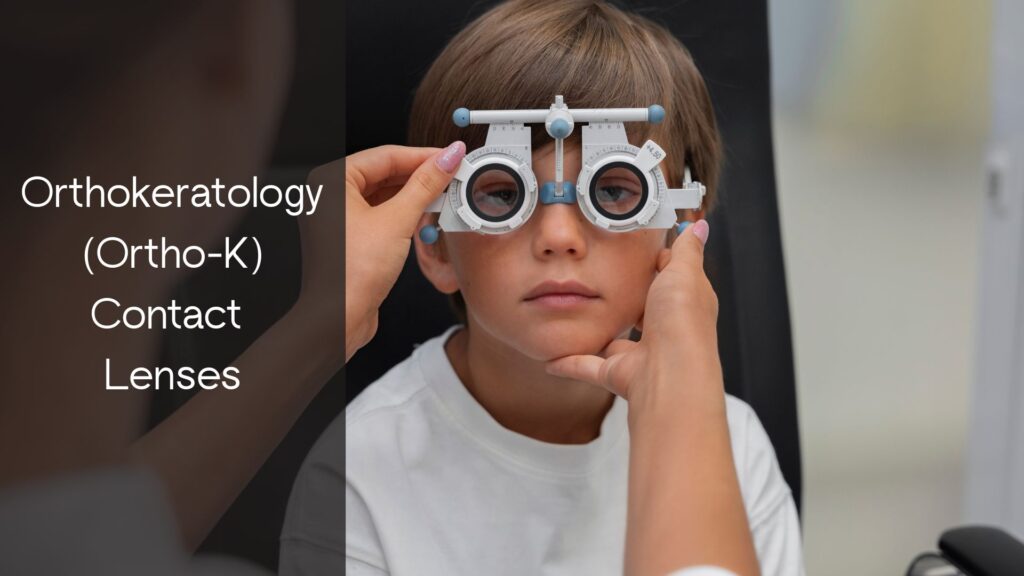 Orthokeratology (Ortho-K) Contact Lenses